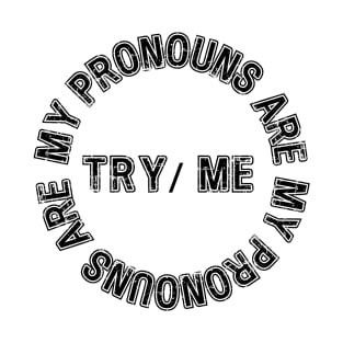 My pronouns are try me T-Shirt