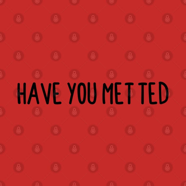 Have You Met Ted by BijStore