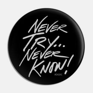 Never Try... Never Know! Pin