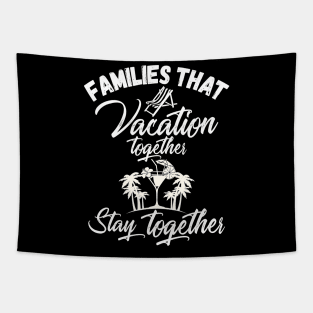 Families That Vacation Together Stays Together Tapestry