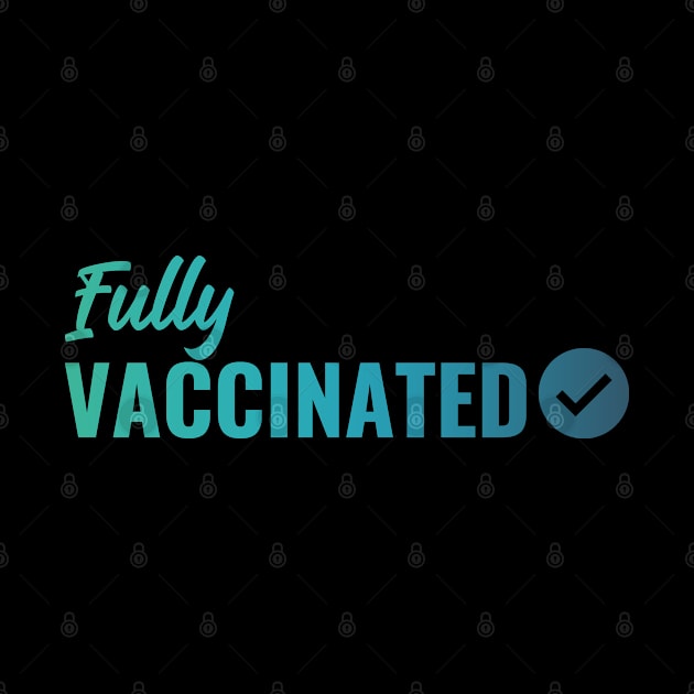 Fully VACCINATED - Vaccinate against the Virus. Pro Vax Pro Science by Zen Cosmos Official