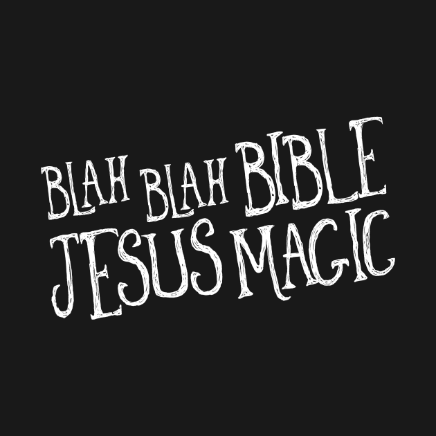 Blah Blah Bible Jesus Magic by TheatreThoughts