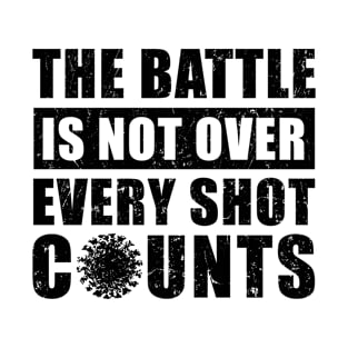 The Battle Is Not Over Every Shot Counts, Covid Vaccination T-Shirt