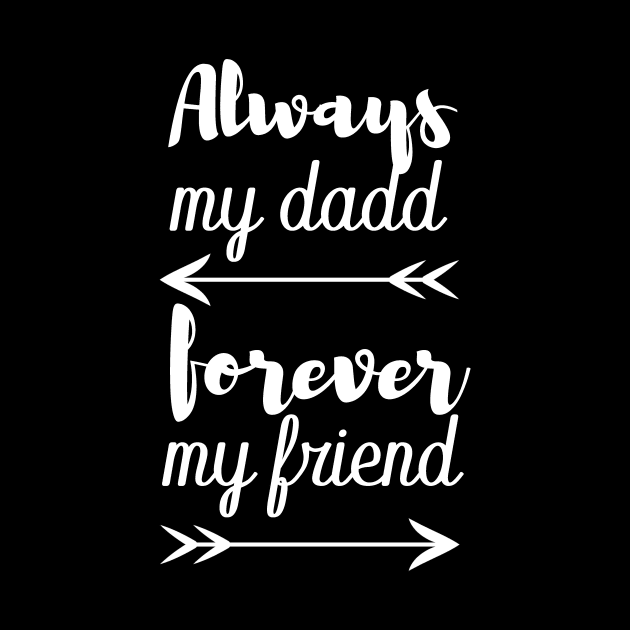 always my dad forever my friend by T-shirtlifestyle