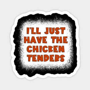 I'll Just Have The Chicken Tenders Magnet