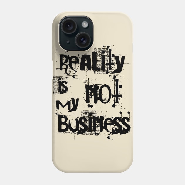 reality is not my business Phone Case by SpassmitShirts