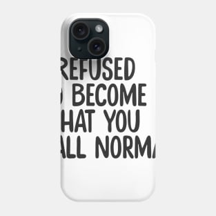I Refuse Normal Phone Case