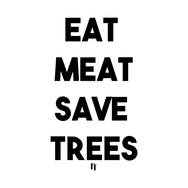 EAT MEAT SAVE TREES (b) by fontytees