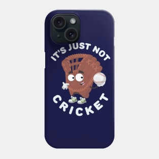 baseball glove is holding a baseball ball It's Just Not Cricket Phone Case