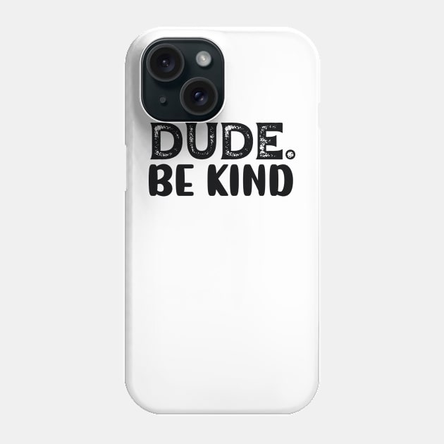 Dude Be Kind Phone Case by reedae