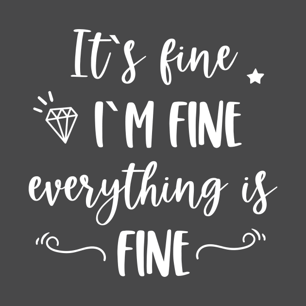 It's fine I'm fine Everything is fine Funny Quote by EmergentGear