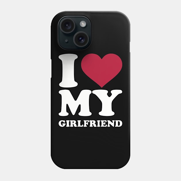 I love my girlfriend Phone Case by Designzz