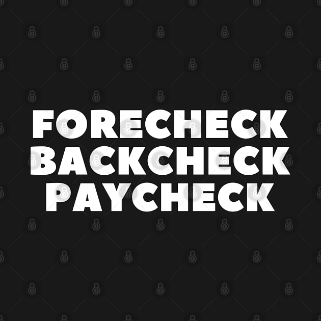 FORECHECK BACKCHECK PAYCHECK by HOCKEYBUBBLE