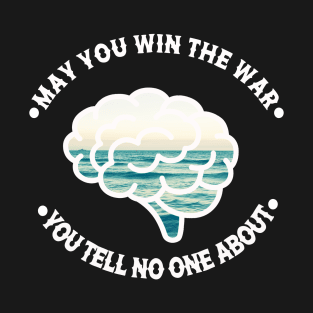 May You Win the War You Tell No One About T-Shirt