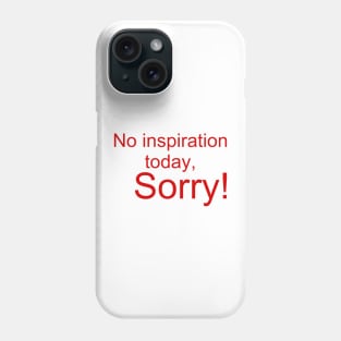 No inspiration today, sorry Phone Case