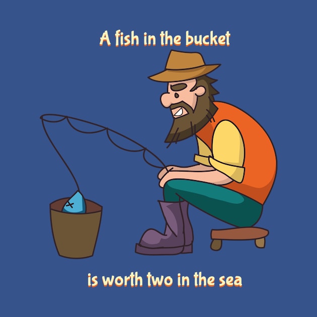 A Fish in the Bucket is Worth Two in the Sea by bluerockproducts