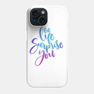 Let Life Surprise You Phone Case