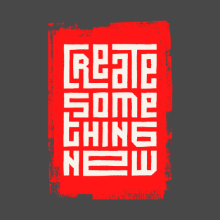 Create something new T-Shirt