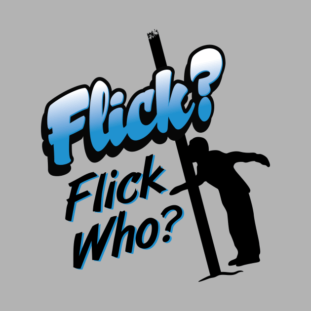 Flick Who? by BrainSmash