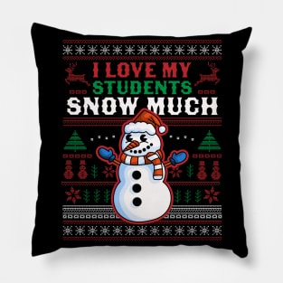 I Love My Students Snow Much Teacher Funny Ugly Christmas Pillow