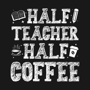 Half Teacher Half Coffee T-Shirt