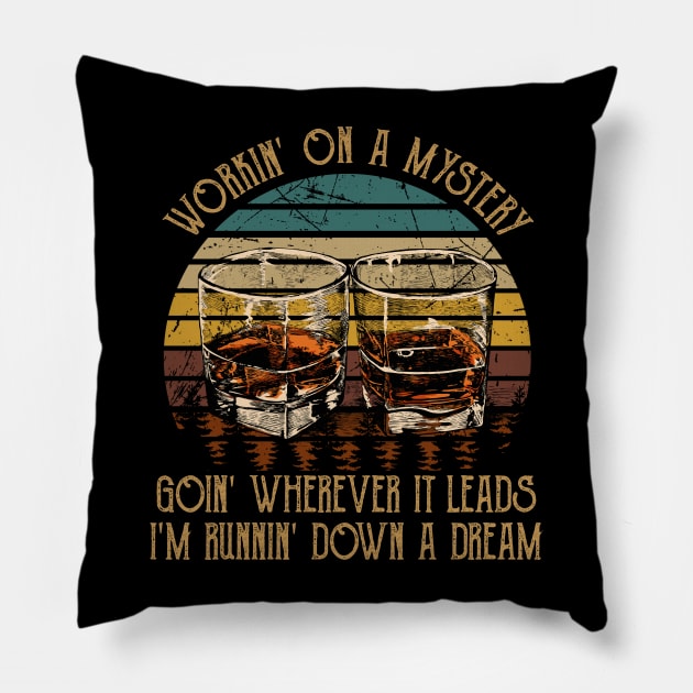 Workin' On A Mystery, Goin' Wherever It Leads I'm Runnin' Down A Dream Quotes Whiskey Cups Pillow by Creative feather