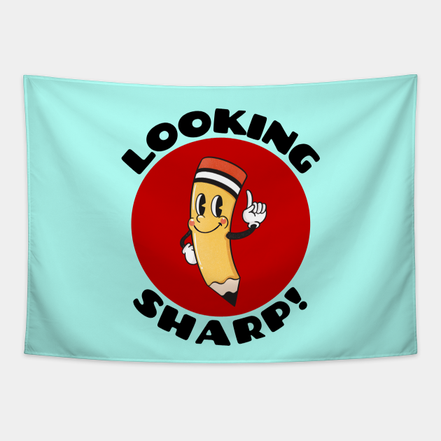 Looking Sharp | Cute Pencil Pun - Looking Sharp - Tapestry | TeePublic