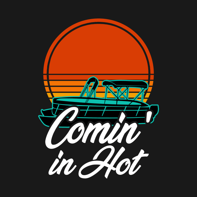 Pontoon Boat Funny Coming In Hot Vintage by Visual Vibes