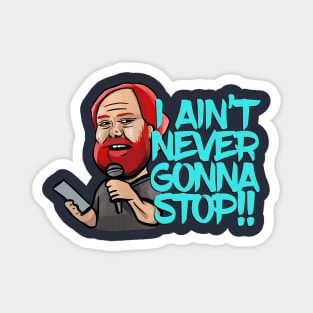 I Ain't Never Gonna Stop! William Montgomery Kill Tony Podcast Merch & Gifts Magnet