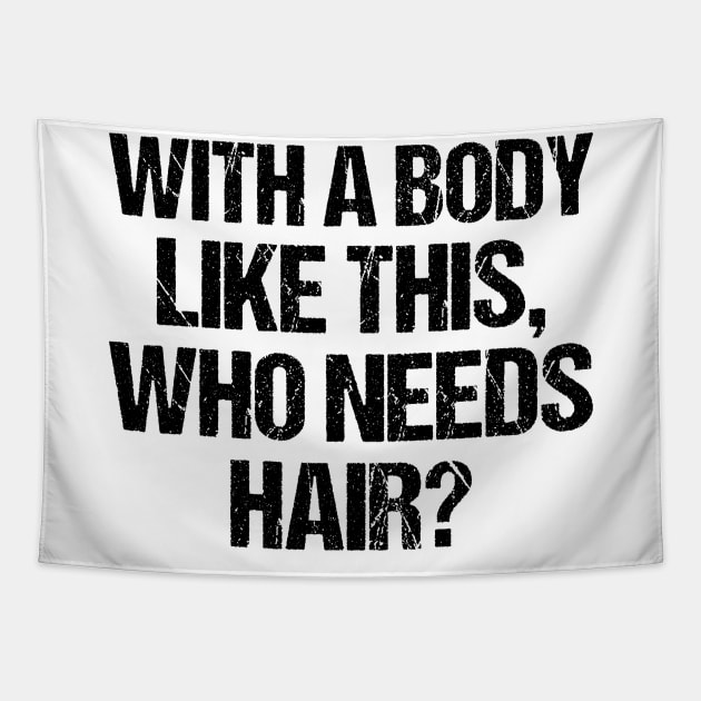 with a body like this who needs hair funny gym , funny sarcasm Tapestry by Giftyshoop