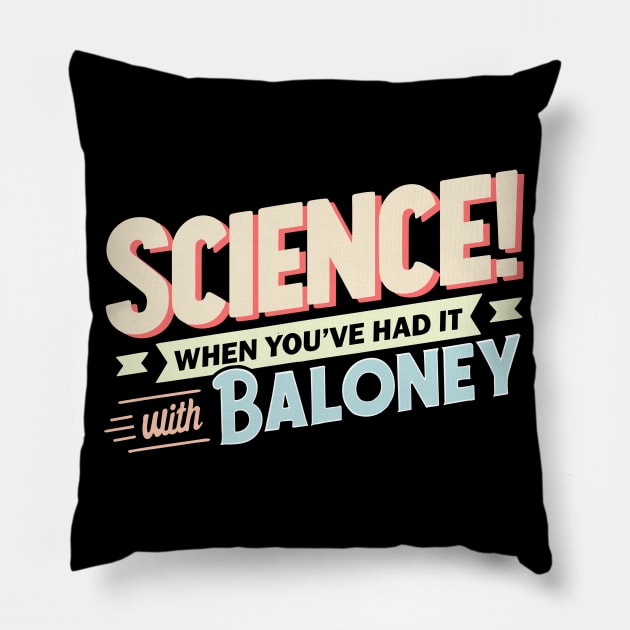 Science! When You've Had It With Baloney Pillow by Nerd_art