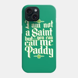 I Am Not A Saint, But You Can Call Me Paddy Phone Case