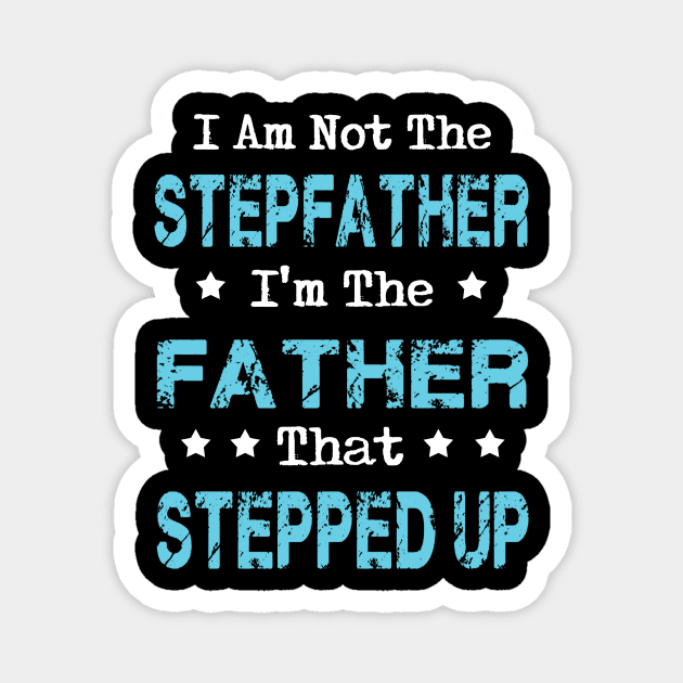 I'm Not The Stepfather I'm Father That Stepped up Father's Day Gift Magnet by Oska Like