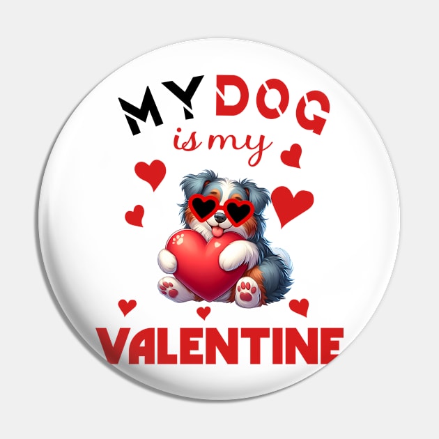 My dog is my valentine Pin by A Zee Marketing