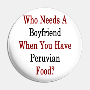 Who Needs A Boyfriend When You Have Peruvian Food? Pin