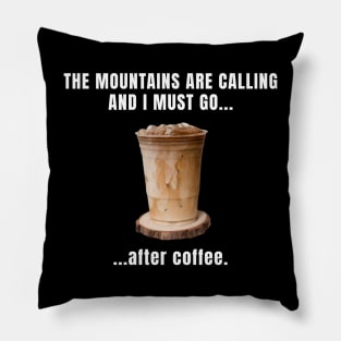 The Mountains Are Calling And I Must Go After Coffee Funny Hiking Pillow