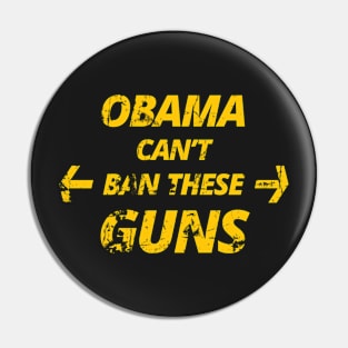 OBAMA can't ban these GUNS Pin