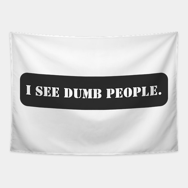 I SEE DUMB PEOPLE. Tapestry by baseCompass