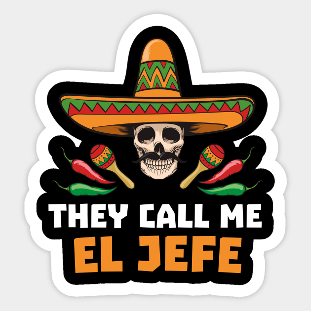 Download They Call Me El Jefe Mexican Boss Gift Funny Fathers Day Gift Joke They Call Me El Jefe Spanish Boss Day Sticker Teepublic