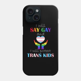 i will say gay and i will protect trans kids Phone Case