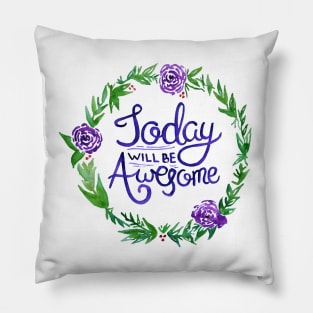 Today WILL BE Awesome Pillow