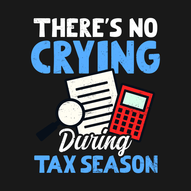 Tax Accountant Shirt | There's No Crying During Tax Season by Gawkclothing