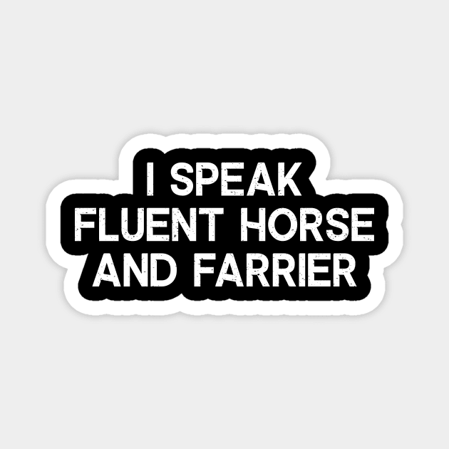 I Speak Fluent Horse and Farrier Magnet by trendynoize