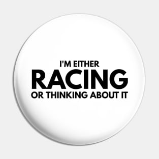 I'm Either Racing Or Thinking About It Pin
