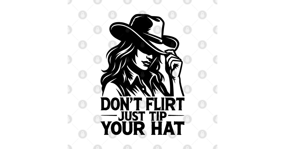 DON'T FLIRT JUST TIP YOUR HAT - Cowgirl - T-Shirt | TeePublic