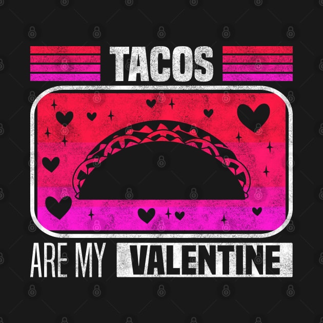 Tacos Are My Valentine - Flavorful Love For Valentine's Day by BenTee