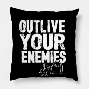 Outlive your enemies Pillow