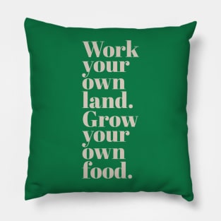 Work Your Own Land, Grow Your Own Food Pillow