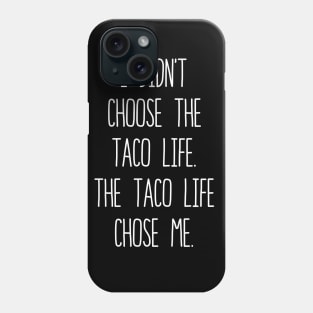 I Didn't Choose The Taco Life The Taco Life Chose Me Phone Case