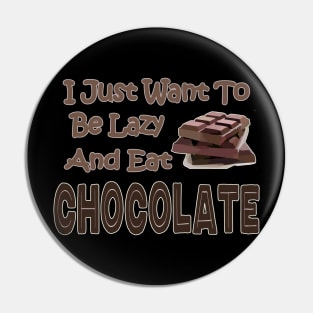 Chocolate Lovers Funny I Just Want To Be Lazy And Eat Chocolate Pin